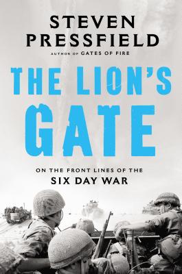 The Lion's Gate: On the Front Lines of the Six Day War - Pressfield, Steven