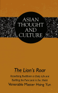 The Lion's Roar: Actualizing Buddhism in Daily Life and Building the Pure Land in Our Midst - Wawrytko, Sandra a (Editor), and Yun, Hsing, Master