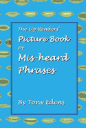 The Lip Readers' Picture Book of MIS-Heard Phrases