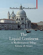 The Liquid Continent, a Mediterranean Trilogy: Venice - Woodsworth, Nicholas