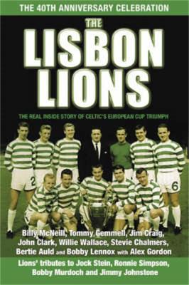 The Lisbon Lions: The Real Inside Story of Celtic's European Cup Triumph - McNeill, Billy