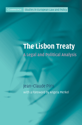 The Lisbon Treaty: A Legal and Political Analysis - Piris, Jean-Claude, and Merkel, Angela (Foreword by)