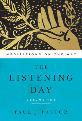 The Listening Day: Meditations on the Way, Volume Two - Pastor, Paul J