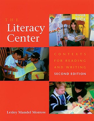The Literacy Center: Contexts for Reading and Writing - Morrow, Lesley Mandel, PhD
