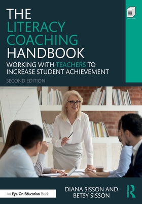 The Literacy Coaching Handbook: Working With Teachers to Increase Student Achievement - Sisson, Diana, and Sisson, Betsy