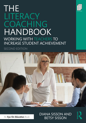 The Literacy Coaching Handbook: Working With Teachers to Increase Student Achievement - Sisson, Diana, and Sisson, Betsy