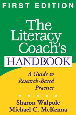 The Literacy Coach's Handbook, First Edition: A Guide to Research-Based Practice - Walpole, Sharon, PhD, and McKenna, Michael C, PhD