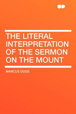 The Literal Interpretation of the Sermon on the Mount - Dods, Marcus