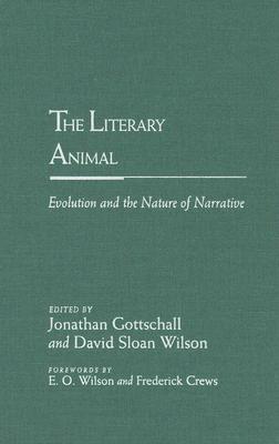 The Literary Animal: Evolution and the Nature of Narrative - Gottschall, Jonathan (Editor), and Wilson, David Sloan (Editor), and Wilson, E O (Foreword by)