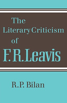 The Literary Criticism of F. R. Leavis - Bilan, R P