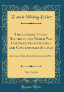 The Literary Digest, History of the World War, Compiled from Original and Contemporary Sources, Vol. 5 of 10: American, British, French, German, and Others (Classic Reprint)