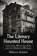 The Literary Haunted House: Lovecraft, Matheson, King and the Horror in Between