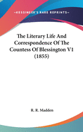 The Literary Life and Correspondence of the Countess of Blessington V1 (1855)