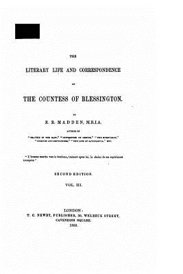 The Literary Life and Correspondence of the Countess of Blessington - Madden, R R