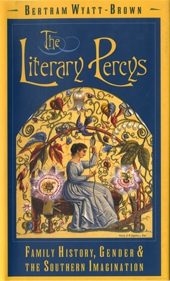 The Literary Percys: Family History, Gender, and the Southern Imagination - Wyatt-Brown, Bertram