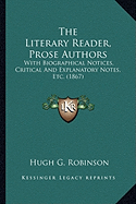 The Literary Reader, Prose Authors: With Biographical Notices, Critical And Explanatory Notes, Etc. (1867)