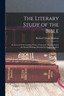 The Literary Study of the Bible; an Account of the Leading Forms of Literature Represented in the Sacred Writings; Intended for English Readers