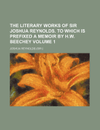 The Literary Works of Sir Joshua Reynolds. to Which Is Prefixed a Memoir by H.W. Beechey, Volume 2