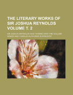 The Literary Works of Sir Joshua Reynolds Volume . 2