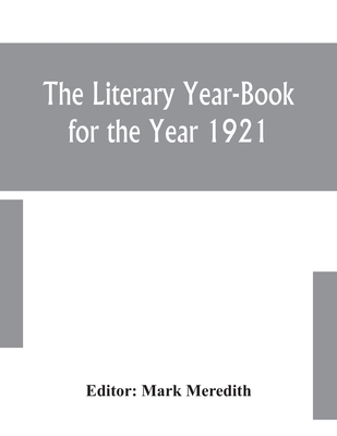 The Literary Year-Book for the Year 1921 - Meredith, Mark (Editor)