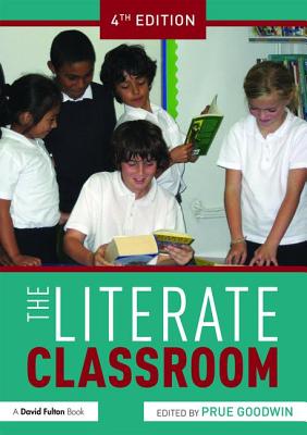 The Literate Classroom - Goodwin, Prue, Ms. (Editor)