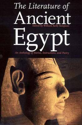 The Literature of Ancient Egypt: An Anthology of Stories, Instructions, and Poetry, New Edition - Simpson, William Kelley, Professor (Editor), and Wente, Edward F, and Faulkner, R O (Translated by)