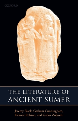 The Literature of Ancient Sumer - Black, Jeremy (Editor), and Cunningham, Graham (Editor), and Robson, Eleanor (Editor)