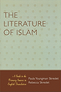 The Literature of Islam: A Guide to the Primary Sources in English Translation