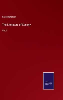 The Literature of Society: Vol. I - Wharton, Grace