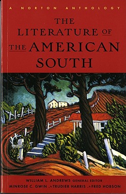 The Literature of the American South: A Norton Anthology - Andrews, William L (Editor), and Gwin, Minrose C (Editor), and Harris, Trudier (Editor)