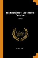 The Literature of the Sabbath Question; Volume 1