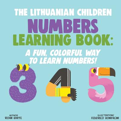 The Lithuanian Children Numbers Learning Book: A Fun, Colorful Way to Learn Numbers! - White, Roan