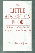 The Little Adsorption Book: A Practical Guide for Engineers and Scientists