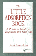 The Little Adsorption Book: A Practical Guide for Engineers and Scientists