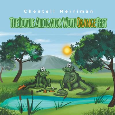 The Little Alligator with Orange Feet - Merriman, Chentell