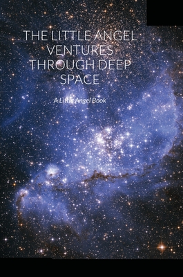 The Little Angel Ventures Through Deep Space: A Little Angel Book - Finnegan, Ruth