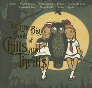 The Little Big Book of Chills and Thrills - Tabori, Lena (Editor), and Tabori Fried, Natasha (Editor), and Shaner, Timothy (Designer)