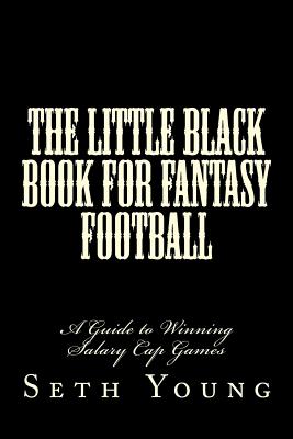 The Little Black Book for Fantasy Football: A Guide to Winning Salary Cap Games - Pappano, Lenny (Foreword by), and Young, Seth