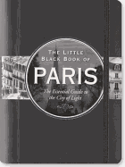 The Little Black Book of Paris: The Essential Guide to the City of Light