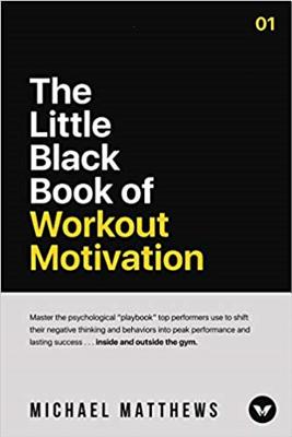 The Little Black Book of Workout Motivation - Matthews, Michael, and Casscom Media