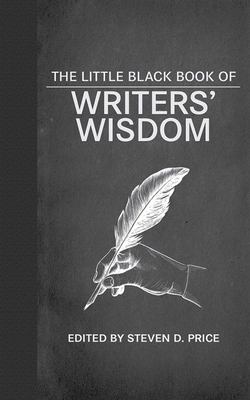 The Little Black Book of Writers' Wisdom - Price, Steven D (Editor)