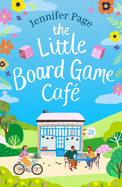 The Little Board Game Cafe: A feel-good, uplifting, small-town romance perfect for fans of cosy reads in 2024!