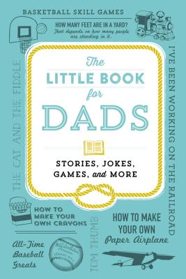 The Little Book for Dads: Stories, Jokes, Games, and More - Adams Media