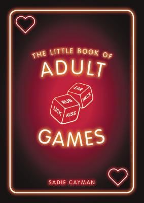 The Little Book of Adult Games: Naughty Games for Grown-Ups - Cayman, Sadie