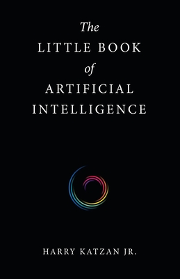 The Little Book of Artificial Intelligence - Katzan, Harry, Jr.