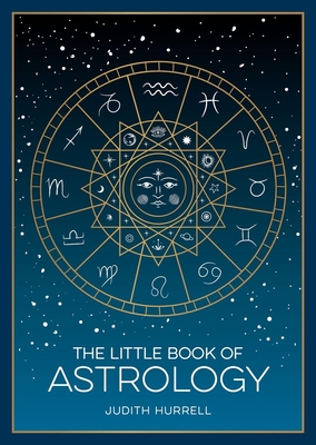 The Little Book of Astrology: A Pocket Guide to the Planets and Their Influence on Your Life - Hurrell, Judith