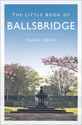 The Little Book of Ballsbridge - Oram, Hugh
