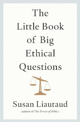 The Little Book of Big Ethical Questions - Liautaud, Susan