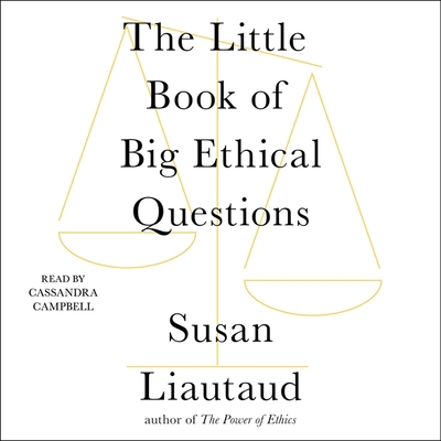 The Little Book of Big Ethical Questions - Liautaud, Susan, and Campbell, Cassandra (Read by)