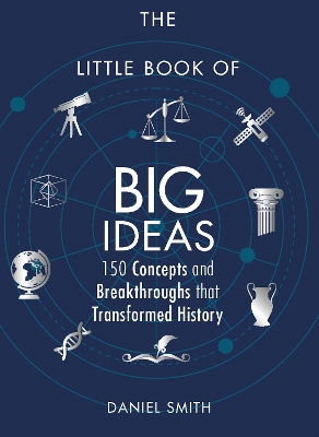 The Little Book of Big Ideas: 150 Concepts and Breakthroughs that Transformed History - Smith, Daniel